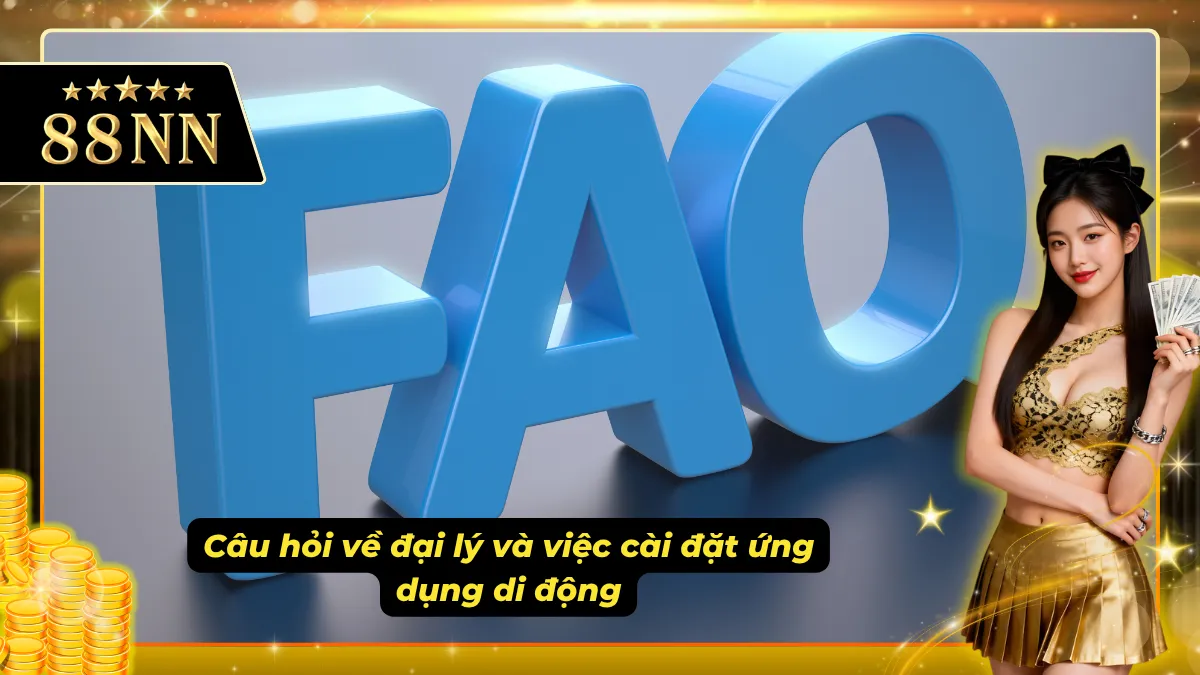 Những câu hỏi xoay quanh về đại lý và tải app của nhà cái về thiết bị di động