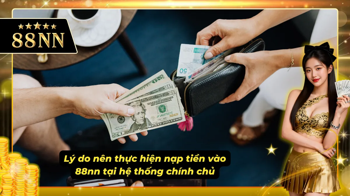 Lý do cược thủ nên thực hiện việc nạp tiền vào nhà cái chính chủ