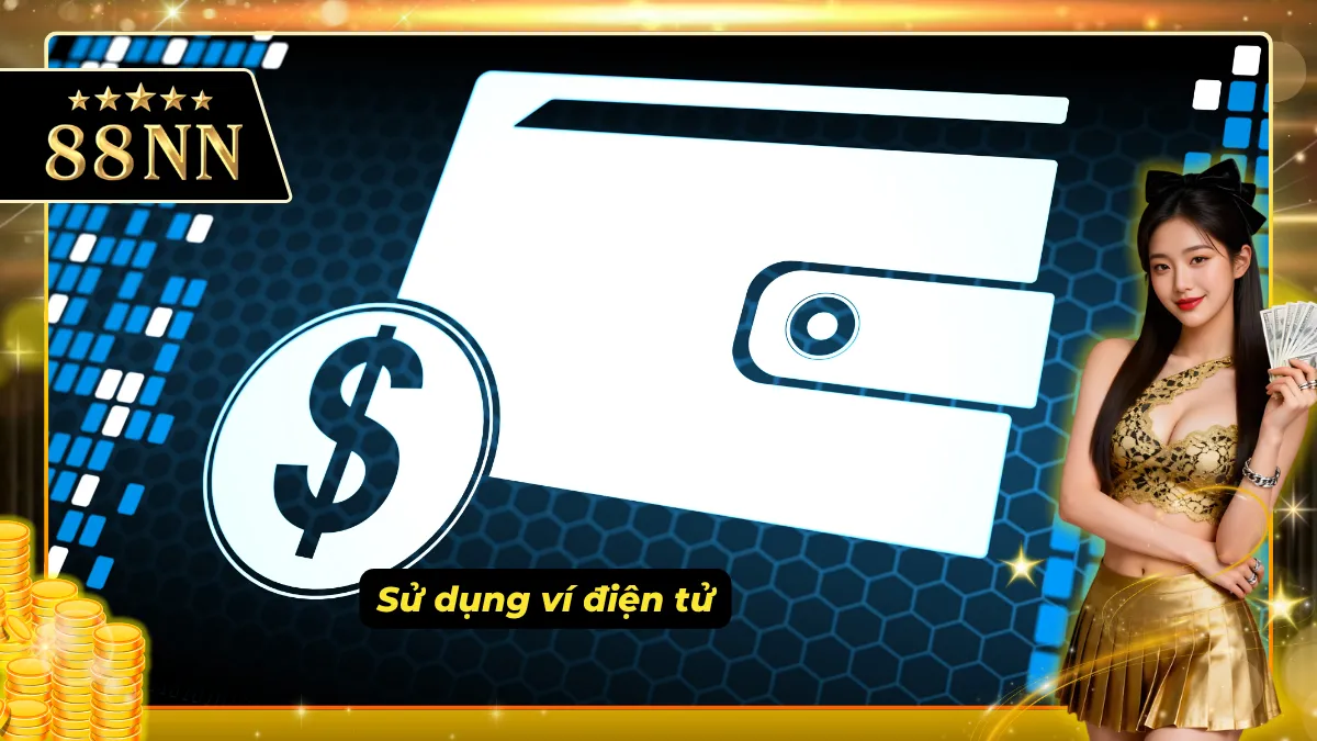 Nạp tiền vào tài khoản bằng ví điện tử là loại hình được yêu thích nhờ sự tiện lợi